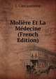 Moliere Et La Medecine (French Edition), L Carcassonne 