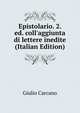 Epistolario. 2. ed. coll'aggiunta di lettere inedite (Italian Edition), Giulio Carcano 
