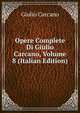 Opere Complete Di Giulio Carcano, Volume 8 (Italian Edition), Giulio Carcano 
