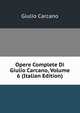 Opere Complete Di Giulio Carcano, Volume 6 (Italian Edition), Giulio Carcano 