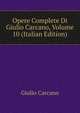 Opere Complete Di Giulio Carcano, Volume 10 (Italian Edition), Giulio Carcano 