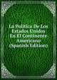 La Politica De Los Estados Unidos En El Continente Americano (Spanish Edition), 