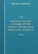 Lectures on the coinage of the Greeks and Romans electronic resource, Edward Cardwell 