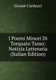 I Poemi Minori Di Torquato Tasso: Notizia Letteraria (Italian Edition), Giosue Carducci 