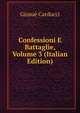 Confessioni E Battaglie, Volume 3 (Italian Edition), Giosue Carducci 