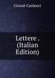 Lettere . (Italian Edition), Giosue Carducci 