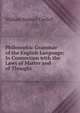 Philosophic Grammar of the English Language: In Connection with the Laws of Matter and of Thought ., William Samuel Cardell 