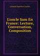 L'oncle Sam En France: Lecture, Conversation, Composition, Le?opold Napole?on Cardon 