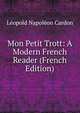 Mon Petit Trott: A Modern French Reader (French Edition), Le?opold Napole?on Cardon 