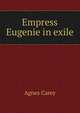 Empress Eugenie in exile, Agnes Carey 