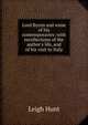 Lord Byron and some of his contemporaries: with recollections of the author's life, and of his visit to Italy, Hunt Leigh 