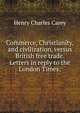 Commerce, Christianity, and civilization, versus British free trade. Letters in reply to the London Times;, Carey Henry Charles 