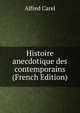 Histoire anecdotique des contemporains (French Edition), Alfred Carel 