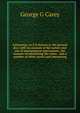 Astronomy, as it is known at the present day; with an account of the nature and use of astronomical instruments, the manner of calculating the notes . and a number of other useful and interesting, George G Carey 