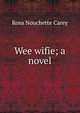 Wee wifie; a novel, Rosa Nouchette Carey 