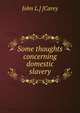 Some thoughts concerning domestic slavery, John L.] [Carey 