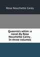 Queenie's whim: a novel By Rosa Nouchette Carey . In three volumes, Rosa Nouchette Carey 