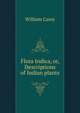 Flora Indica, or, Descriptions of Indian plants, William Carey 