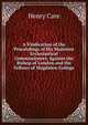 A Vindication of the Proceedings of His Majesties Ecclesiastical Commissioners, Against the Bishop of London and the Fellows of Magdalen-College, Henry Care 