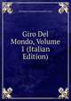 Giro Del Mondo, Volume 1 (Italian Edition), Giovanni Francesco Gemelli Careri 