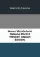 Nuovo Vocabolario Italiano D'arti E Mestieri (Italian Edition), Giacinto Carena 