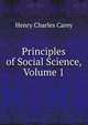 Principles of Social Science, Volume 1, Carey Henry Charles 