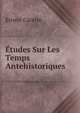 Etudes Sur Les Temps Antehistoriques, Ernest Carette 