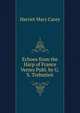 Echoes from the Harp of France Verses Publ. by G.S. Trebutien, Harriet Mary Carey 