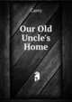 Our Old Uncle's Home, Carey 