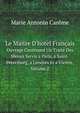 Le Maitre D`hotel Franais. Ouvrage Contenant Un Trait Des Menus Servis a Paris, a Saint-Ptersburg, a Londres Et a Vienne, Volume 2, Marie Antonin Car?me 