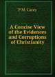 A Concise View of the Evidences and Corruptions of Christianity, P M. Carey 