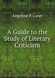 A Guide to the Study of Literary Criticism, Angeline P. Carey 