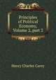 Principles of Political Economy, Volume 2, part 2, Carey Henry Charles 