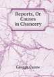 Reports, Or Causes in Chancery, George Carew 
