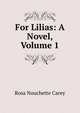 For Lilias: A Novel, Volume 1, Rosa Nouchette Carey 