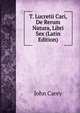 T. Lucretii Cari, De Rerum Natura, Libri Sex (Latin Edition), John Carey 