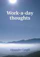 Work-a-day thoughts, Alexander Cargill 