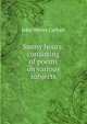 Sunny hours: consisting of poems on various subjects, John Wesley Carhart 