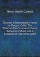 Thermo-Electromotive Force in Electric Cells: The Thermo-Electromotive Force Between a Metal and a Solution of One of Its Salts, Henry Smith Carhart 