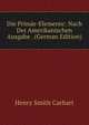 Die Primar-Elemente: Nach Der Amerikanischen Ausgabe . (German Edition), Henry Smith Carhart 