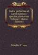 Index perfectus ad Caroli Linnaei: species plantarum Volume 1 (Latin Edition), Mueller F. von 