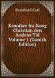 Kroniker fra Kong Christian den Andens Tid Volume 1 (Danish Edition), Bernhard Carl 