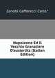 Napoleone Ed Il Vecchio Granatiere D'austerlitz (Italian Edition), Zanobi Cafferecci Carlo.* 