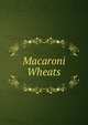 Macaroni Wheats, 