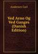 Ved Arno Og Ved Ganges (Danish Edition), Andersen Carl 