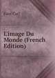 L'image Du Monde (French Edition), Fant Carl 