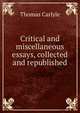 Critical and miscellaneous essays, collected and republished, Carlyle, Thomas, 1795-1881 