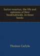 Sartor resartus; the life and opinions of Herr Teufelsdrockh. In three books, Carlyle, Thomas, 1795-1881 