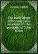 The early kings of Norway; also an essay on the portraits of John Knox, Carlyle, Thomas, 1795-1881 