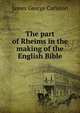 The part of Rheims in the making of the English Bible, James George Carleton 